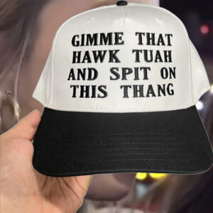 Gimme That Hawk Tuah And Spit On This Thang Hat1