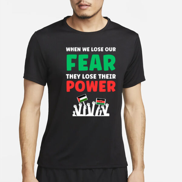 When We Lose Our Fear They Lose Their Power Free T-Shirt2