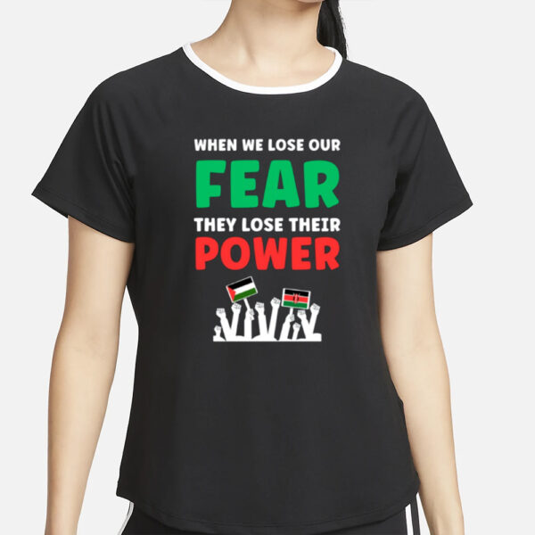 When We Lose Our Fear They Lose Their Power Free T-Shirt5