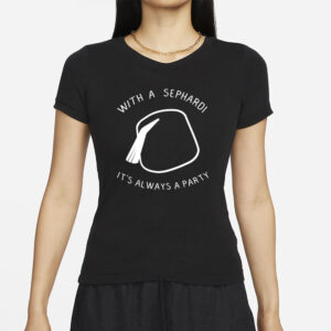 With A Sephardi It’s Always A Party T-Shirts