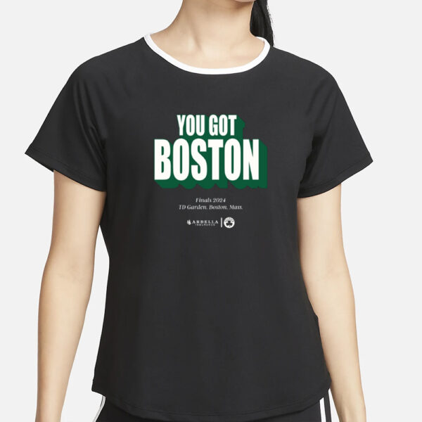 You Got Boston Finals 2024 Td Garden Boston Mass T-Shirt2