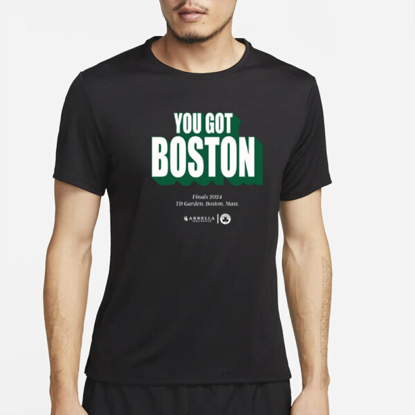 You Got Boston Finals 2024 Td Garden Boston Mass T-Shirt5