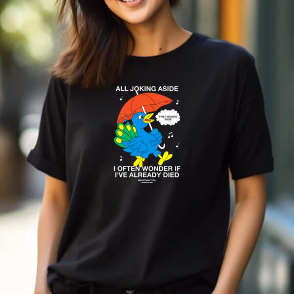 All Joking Aside I Often Wonder If I've Already Died T-Shirt 2024