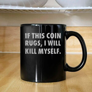 If This Coin Rugs I Will Kill Myself Mug 2024