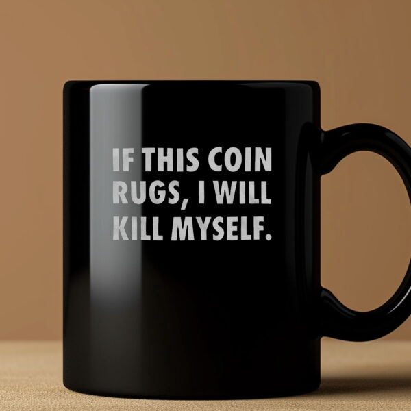 If This Coin Rugs I Will Kill Myself Mug 20243