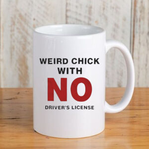 Weird Chick With No Driver’s License Mug 20243