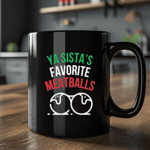 Ya Sista’s Favorite Meatballs Mug 20242